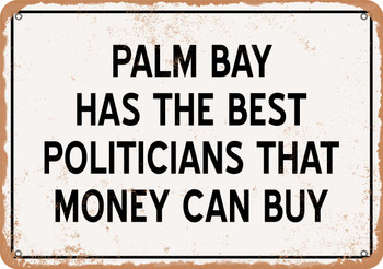 Palm Bay Politicians Are the Best Money Can Buy - Rusty Look Metal Sign