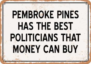 Pembroke Pines Politicians Are the Best Money Can Buy - Rusty Look Metal Sign