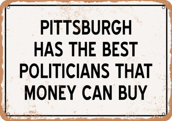 Pittsburgh Politicians Are the Best Money Can Buy - Rusty Look Metal Sign