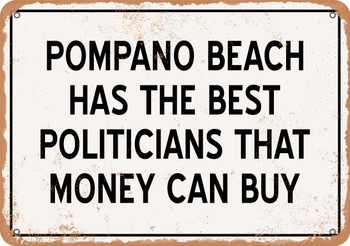 Pompano Beach Politicians Are the Best Money Can Buy - Rusty Look Metal Sign