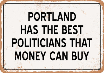 Portland Politicians Are the Best Money Can Buy - Rusty Look Metal Sign