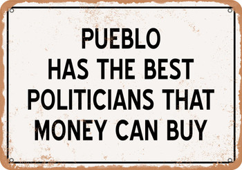 Pueblo Politicians Are the Best Money Can Buy - Rusty Look Metal Sign