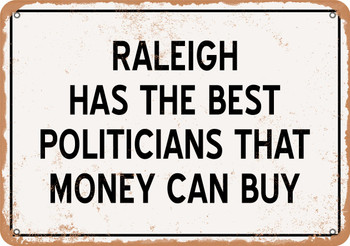 Raleigh Politicians Are the Best Money Can Buy - Rusty Look Metal Sign