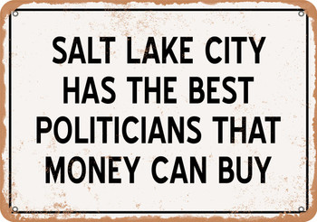 Salt Lake City Politicians Are the Best Money Can Buy - Rusty Look Metal Sign