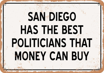 San Diego Politicians Are the Best Money Can Buy - Rusty Look Metal Sign