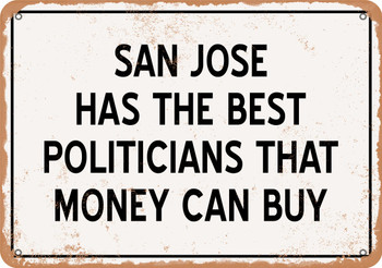 San Jose Politicians Are the Best Money Can Buy - Rusty Look Metal Sign