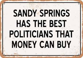 Sandy Springs Politicians Are the Best Money Can Buy - Rusty Look Metal Sign