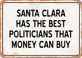Santa Clara Politicians Are the Best Money Can Buy - Rusty Look Metal Sign