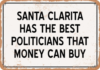 Santa Clarita Politicians Are the Best Money Can Buy - Rusty Look Metal Sign