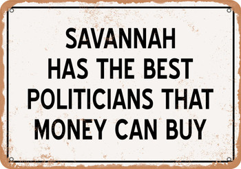 Savannah Politicians Are the Best Money Can Buy - Rusty Look Metal Sign