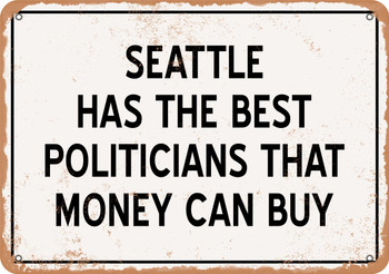 Seattle Politicians Are the Best Money Can Buy - Rusty Look Metal Sign