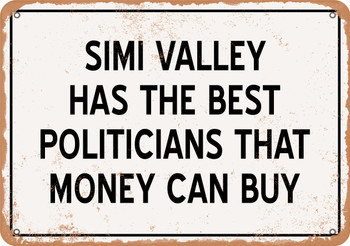 Simi Valley Politicians Are the Best Money Can Buy - Rusty Look Metal Sign