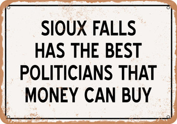 Sioux Falls Politicians Are the Best Money Can Buy - Rusty Look Metal Sign