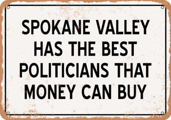 Spokane Valley Politicians Are the Best Money Can Buy - Rusty Look Metal Sign