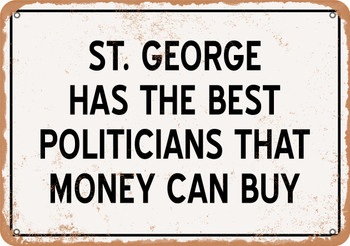 St. George Politicians Are the Best Money Can Buy - Rusty Look Metal Sign