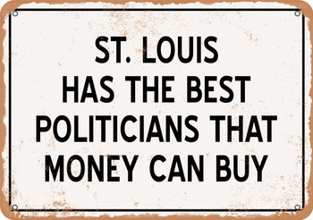 St. Louis Politicians Are the Best Money Can Buy - Rusty Look Metal Sign
