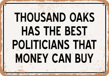 Thousand Oaks Politicians Are the Best Money Can Buy - Rusty Look Metal Sign