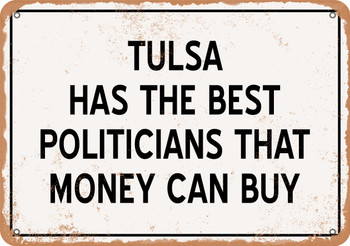 Tulsa Politicians Are the Best Money Can Buy - Rusty Look Metal Sign