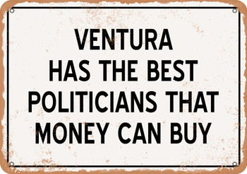 Ventura Politicians Are the Best Money Can Buy - Rusty Look Metal Sign