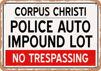 Auto Impound Lot of Corpus Christi Reproduction - Rusty Look Metal Sign