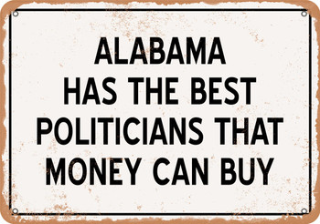 Alabama Politicians Are the Best Money Can Buy - Rusty Look Metal Sign