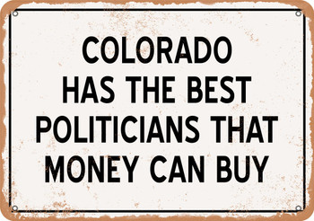 Colorado Politicians Are the Best Money Can Buy - Rusty Look Metal Sign