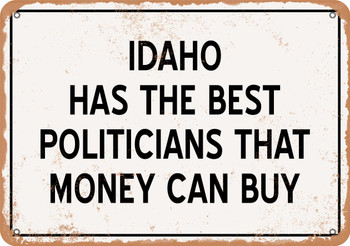 Idaho Politicians Are the Best Money Can Buy - Metal Sign