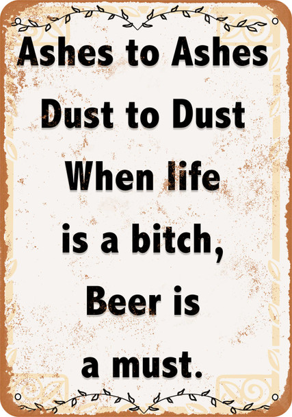 Ashes to Ashes Beer is a Must - Metal Sign