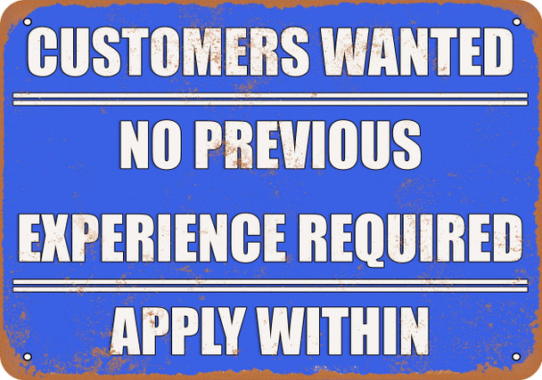Customers Wanted. No Previous Experience Required. - Metal Sign