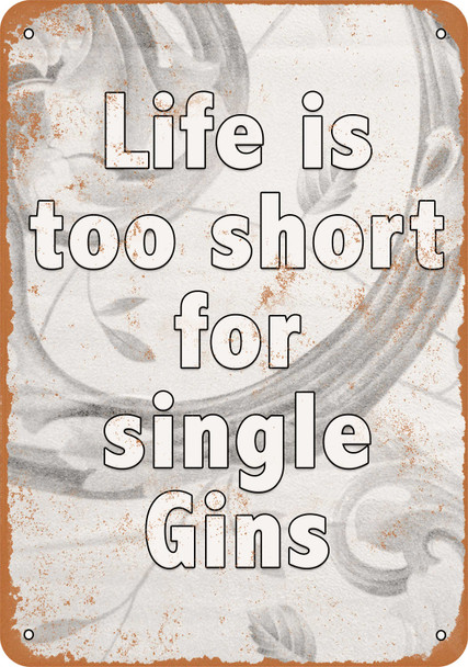 Life is Too Short for Single Gins - Metal Sign