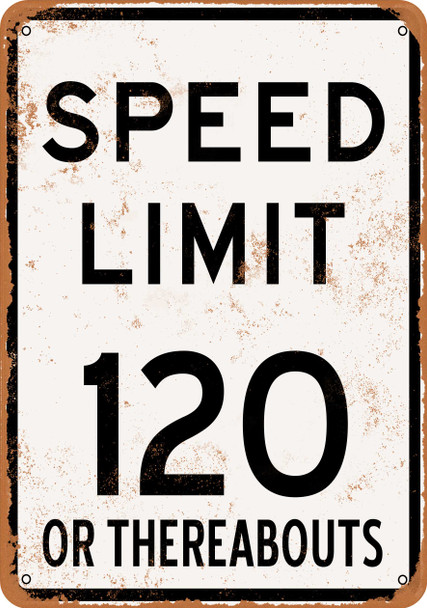 Speed Limit 120 or Thereabouts - Metal Sign