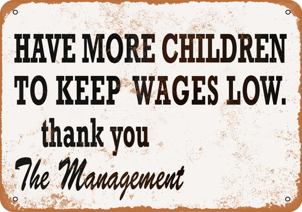 Have More Children to Keep Wages Low - Metal Sign