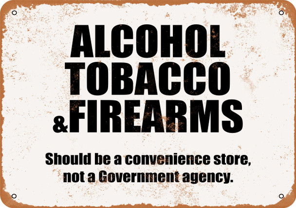 Alcohol, Tobacco & Firearms Should Be a Convenience Store - Metal Sign