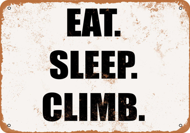 EAT. SLEEP. CLIMB. - Metal Sign