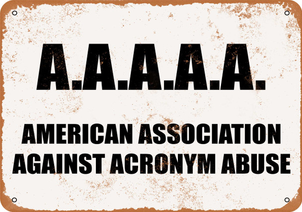 A.A.A.A.A. American Association Against Acronym Abuse - Metal Sign