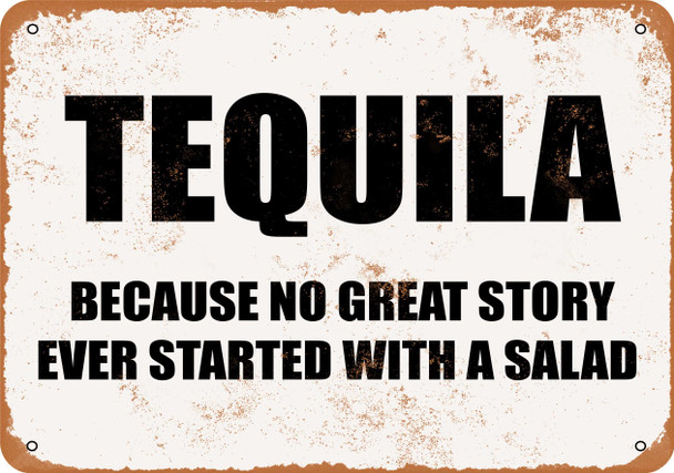 Tequila Because No Great Story Ever Starts With a Salad - Metal Sign