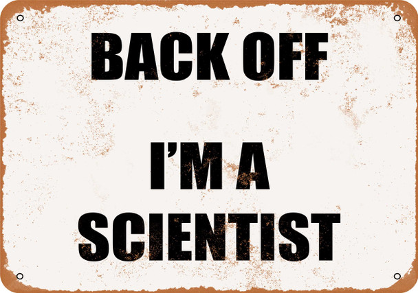 Back Off I'm a Scientist - Metal Sign