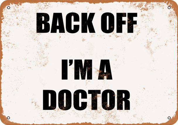 Back Off I'm a Doctor - Metal Sign