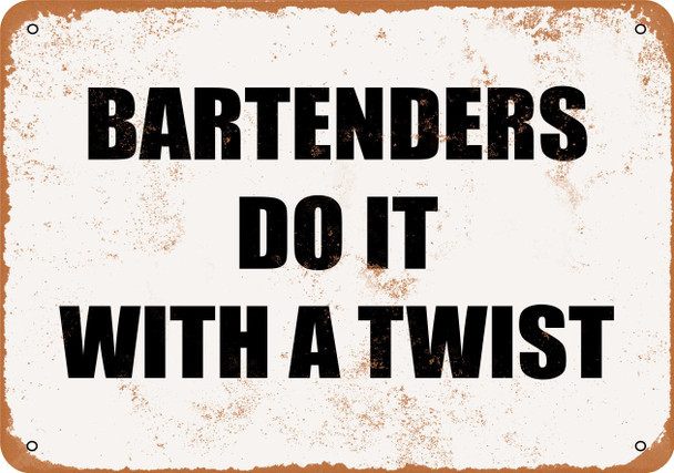 Bartenders Do It With a Twist - Metal Sign