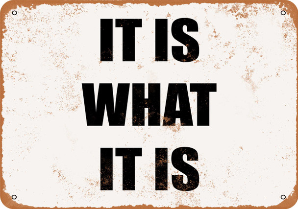 It is What It is - Metal Sign
