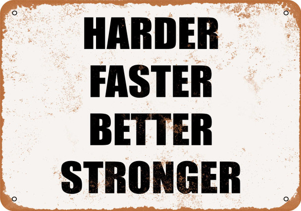 Harder, Faster, Better, Stronger. - Metal Sign