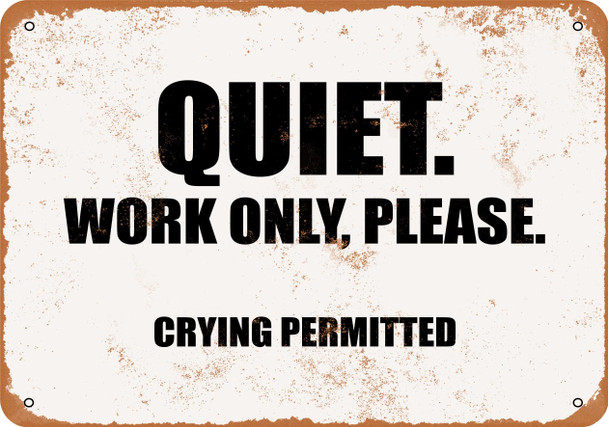 Quiet. Work Only, Please. (Crying Permitted) - Metal Sign
