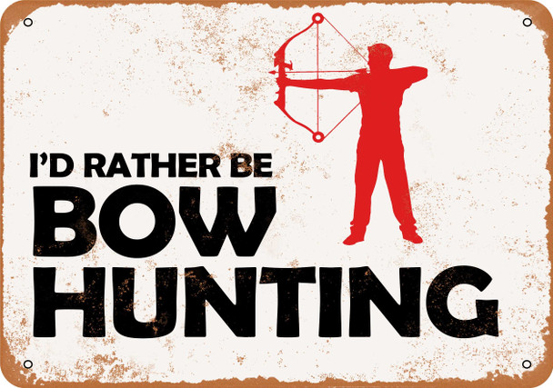 I'd Rather Be Bow Hunting - Metal Sign