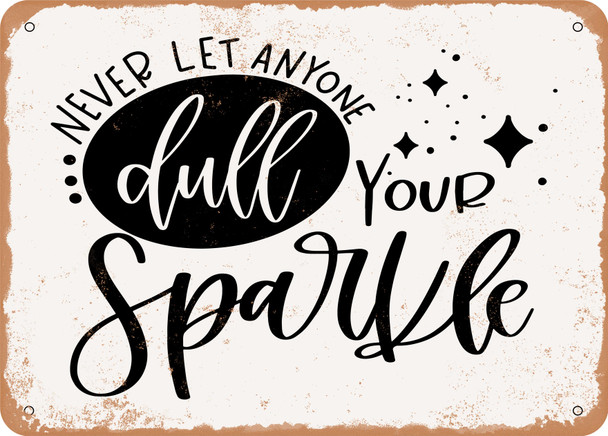 Never Let Anyone Dull Your Sparkle - Metal Sign
