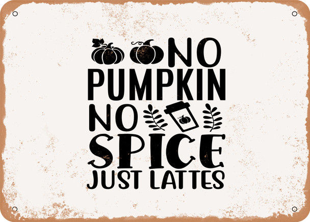 No Pumpkin No Spice Just Lattes - 2 - Metal Sign
