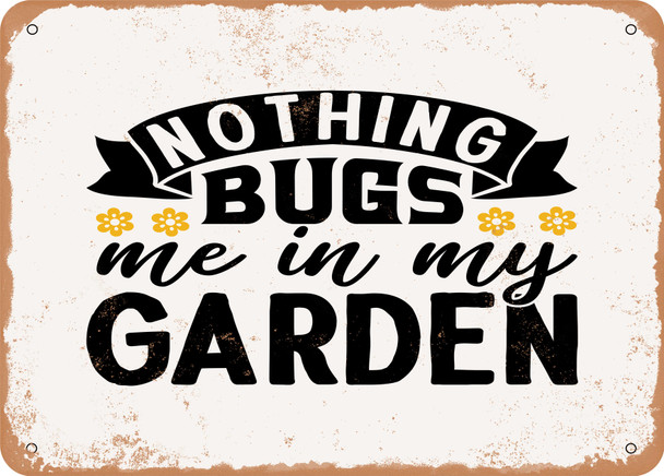 Nothing Bugs Me In My Garden - Metal Sign