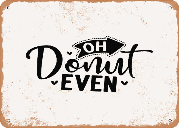 Oh Donut Even - Metal Sign