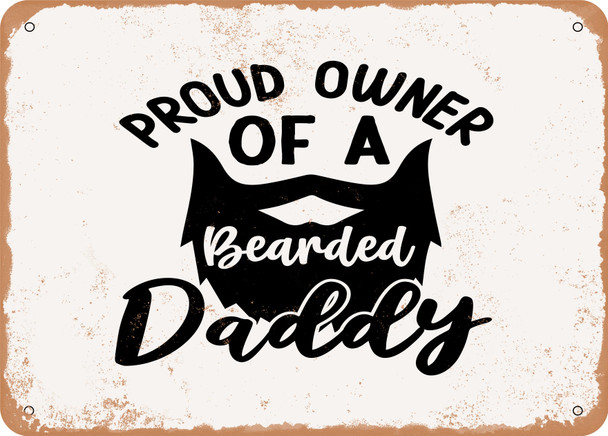 Proud Owner of a Bearded Daddy - 4 - Metal Sign