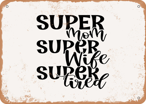 Super Mom Super Wife Super Tired - Metal Sign