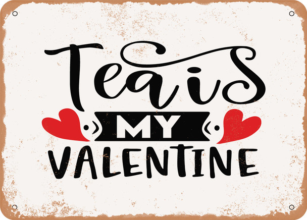 Tea is My Valentine - 2 - Metal Sign